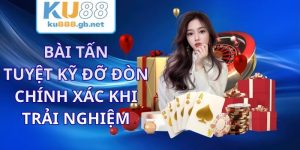 Bài Tấn KU88 - Tuyệt Kỹ Đỡ Đòn Chính Xác Khi Trải Nghiệm