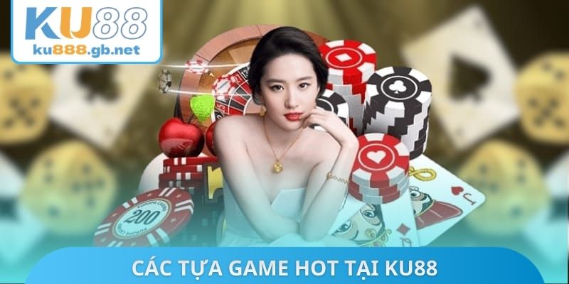 Các tựa game hot tại KU88