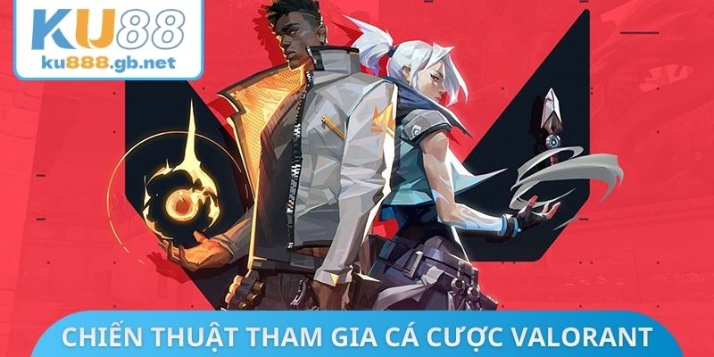 Chiến thuật tham gia cá cược Valorant tối ưu