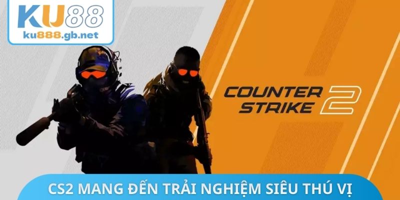 CS2 mang đến trải nghiệm siêu thú vị