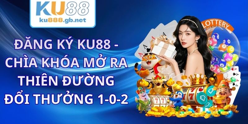 Đăng Ký KU88