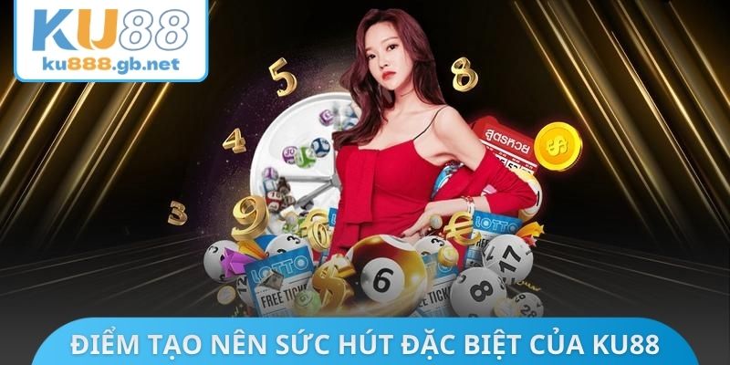 Điểm tạo nên sức hút đặc biệt của KU88