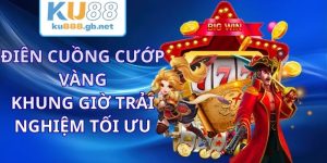 Điên Cuồng Cướp Vàng KU88 - Khung Giờ Trải Nghiệm Tối Ưu