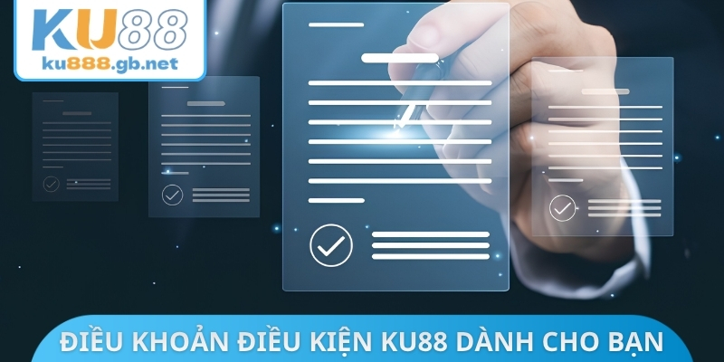 Điều khoản điều kiện KU88 dành cho bạn