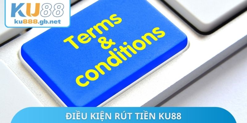Điều kiện rút tiền KU88