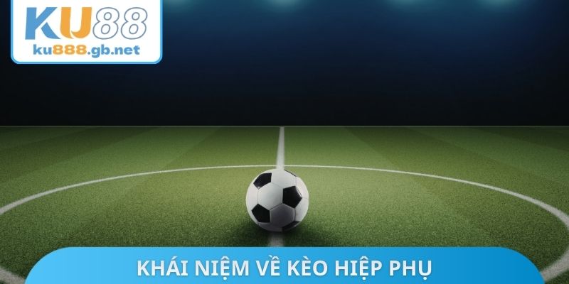 Khái niệm về kèo hiệp phụ