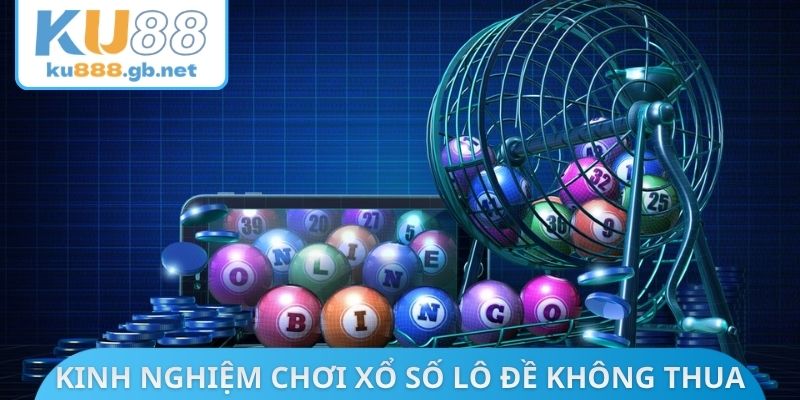Kinh nghiệm chơi xổ số lô đề không thua