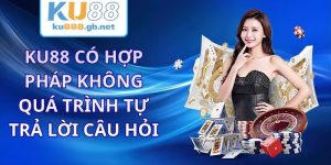 KU88 Có Hợp Pháp Không - Quá Trình Tự Trả Lời Câu Hỏi