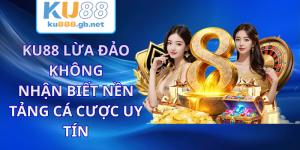 KU88 Lừa Đảo Không - Nhận Biết Nền Tảng Cá Cược Uy Tín