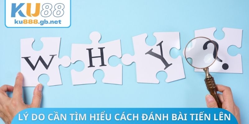 Lý do cần tìm hiểu cách đánh bài Tiến lên