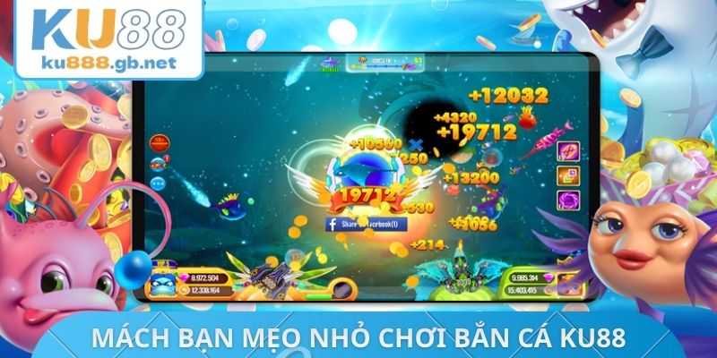 Mách bạn mẹo nhỏ chơi bắn cá KU88