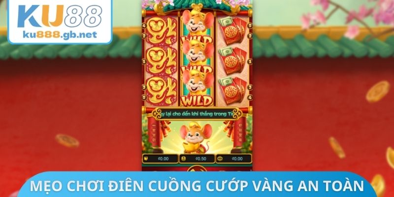 Mẹo chơi điên cuồng cướp vàng an toàn