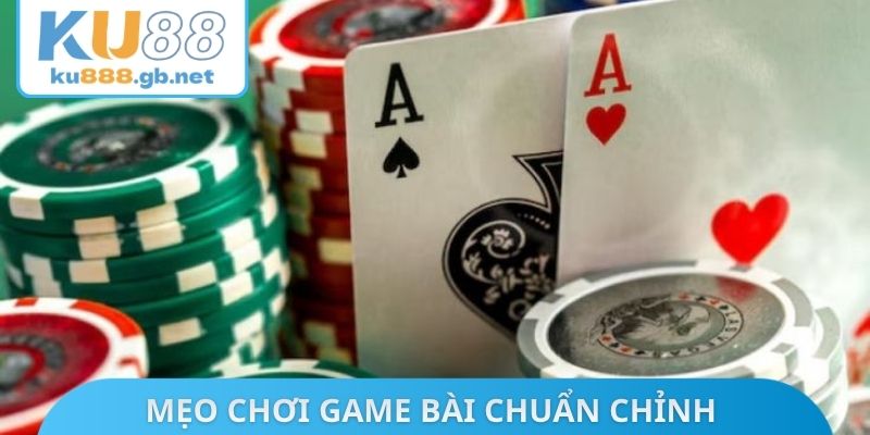 Mẹo chơi game bài chuẩn chỉnh từ chuyên gia