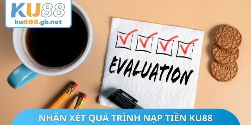Nhận xét quá trình nạp tiền KU88