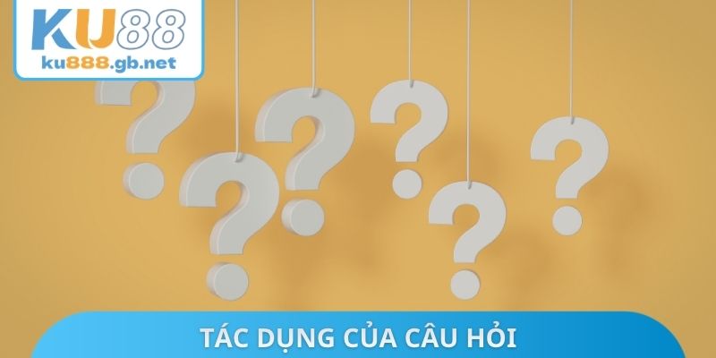 Tác dụng của câu hỏi KU88 có hợp pháp không