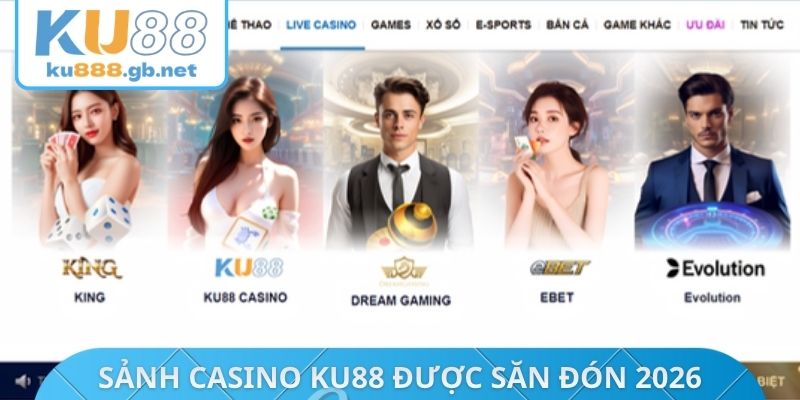 Thông tin về sảnh casino KU88 được săn đón 2026