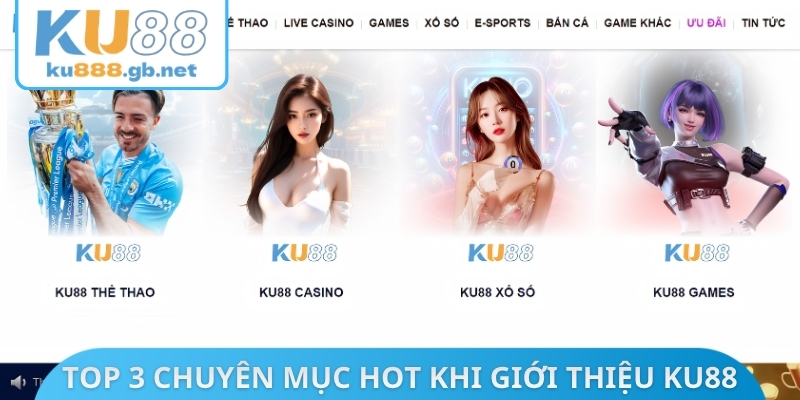 Top 3 chuyên mục hot nhất khi giới thiệu KU88
