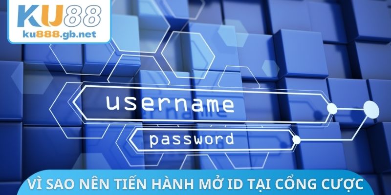 Vì sao nên tiến hành mở ID tại cổng cược